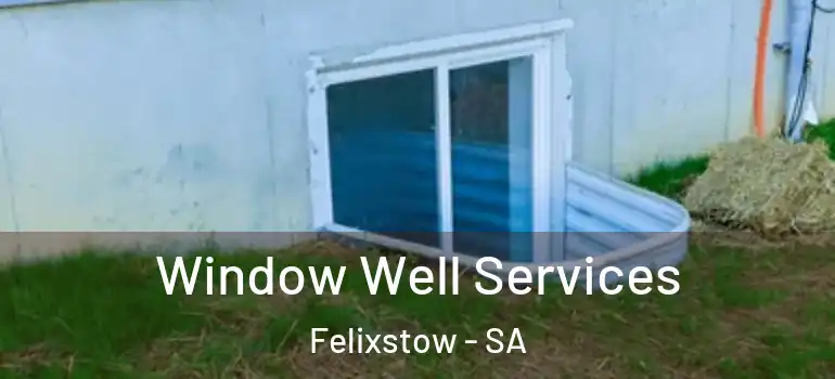  Window Well Services Felixstow - SA