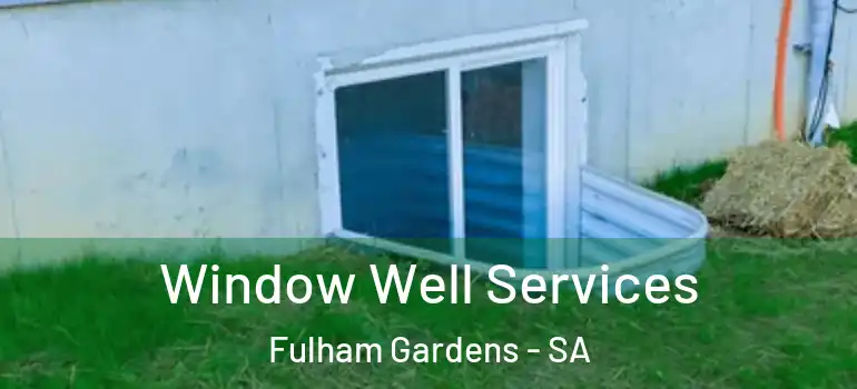  Window Well Services Fulham Gardens - SA
