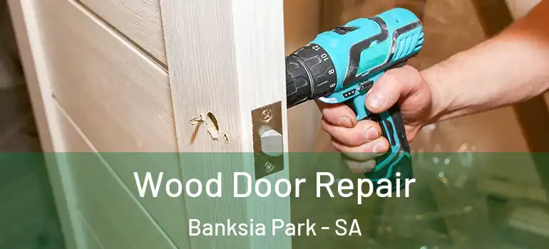 Wood Door Repair Banksia Park - SA