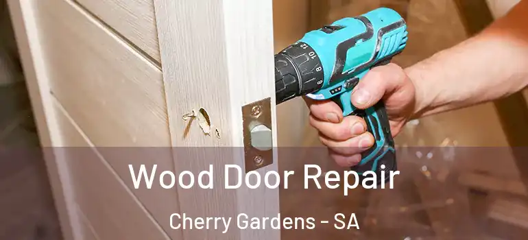 Wood Door Repair Cherry Gardens - SA