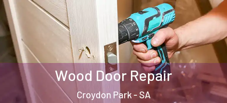 Wood Door Repair Croydon Park - SA