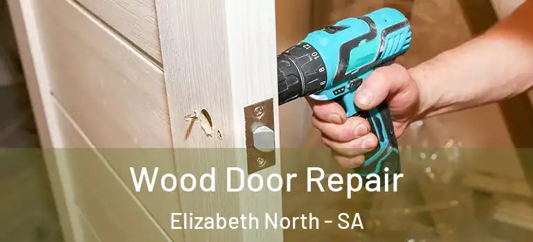 Wood Door Repair Elizabeth North - SA