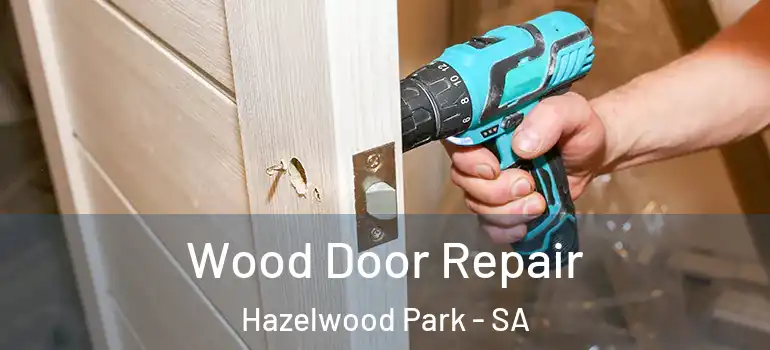 Wood Door Repair Hazelwood Park - SA