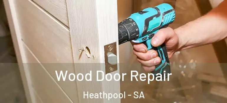 Wood Door Repair Heathpool - SA